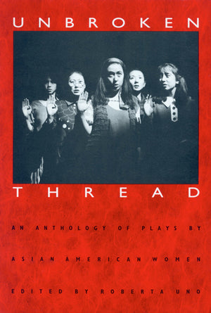 Unbroken Thread: An Anthology of Plays by Asian American Women,Used