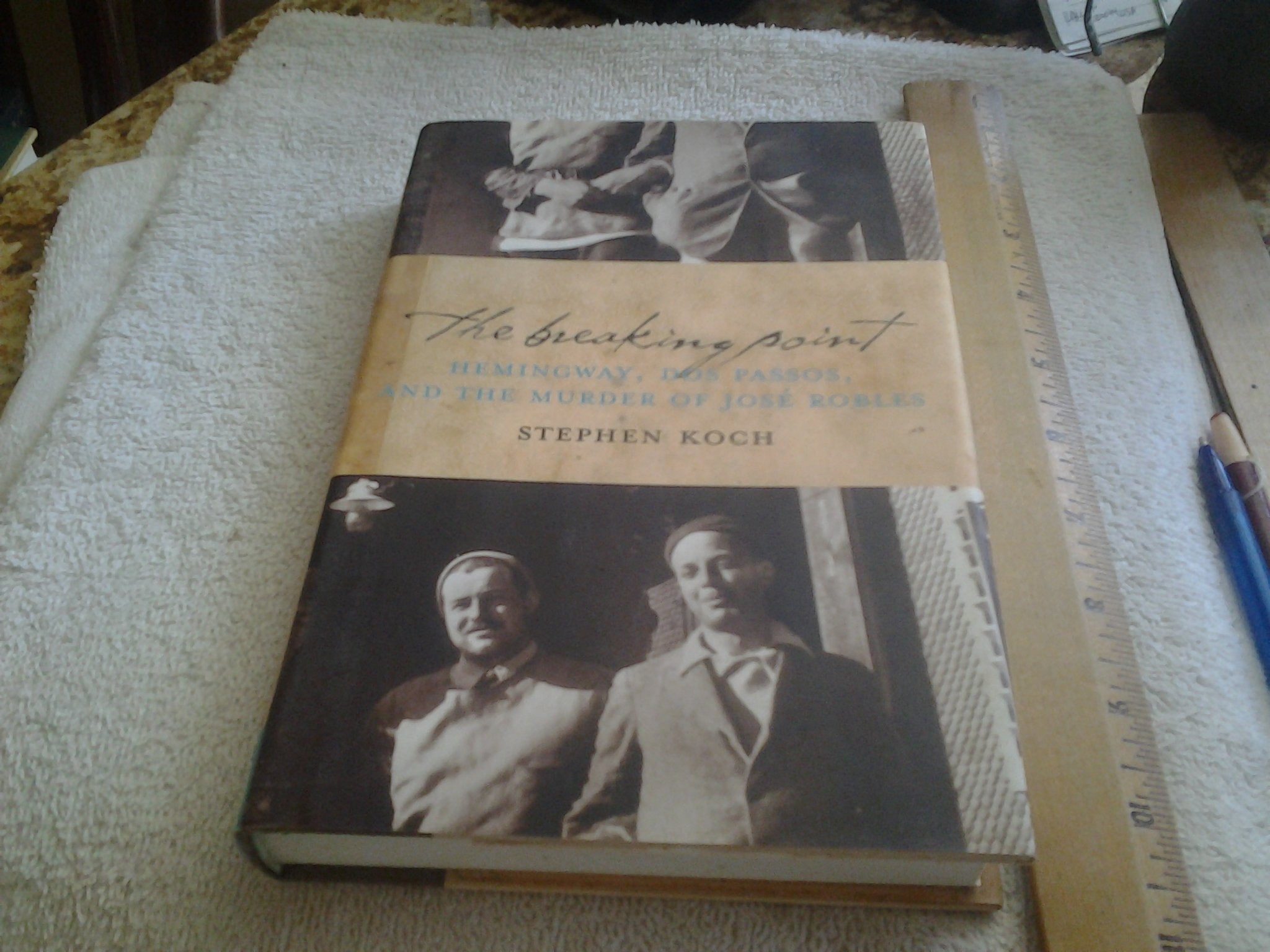 The Breaking Point: Hemingway, Dos Passos, and the Murder of Jose Robles,Used