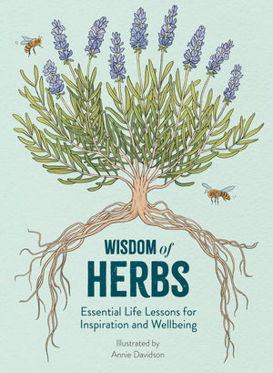 Wisdom Of Herbs: Essential Life Lessons For Inspiration And Wellbeing (Life Lesson From Nature, 1)