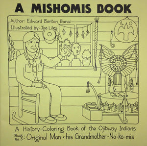 A Mishomis Book, A HistoryColoring Book of the Ojibway Indians: Book 3: Original Man & His GrandmotherNoKomis (Volume 3) (Po
