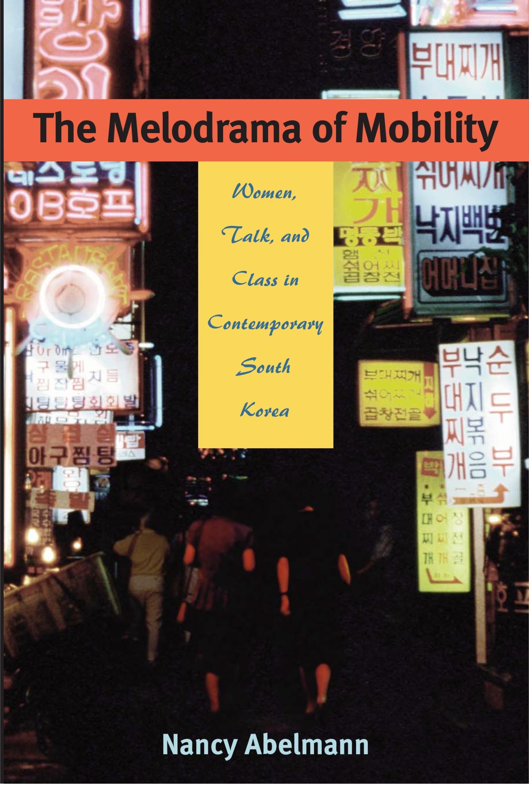 The Melodrama of Mobility: Women, Talk, and Class in Contemporary South Korea,New