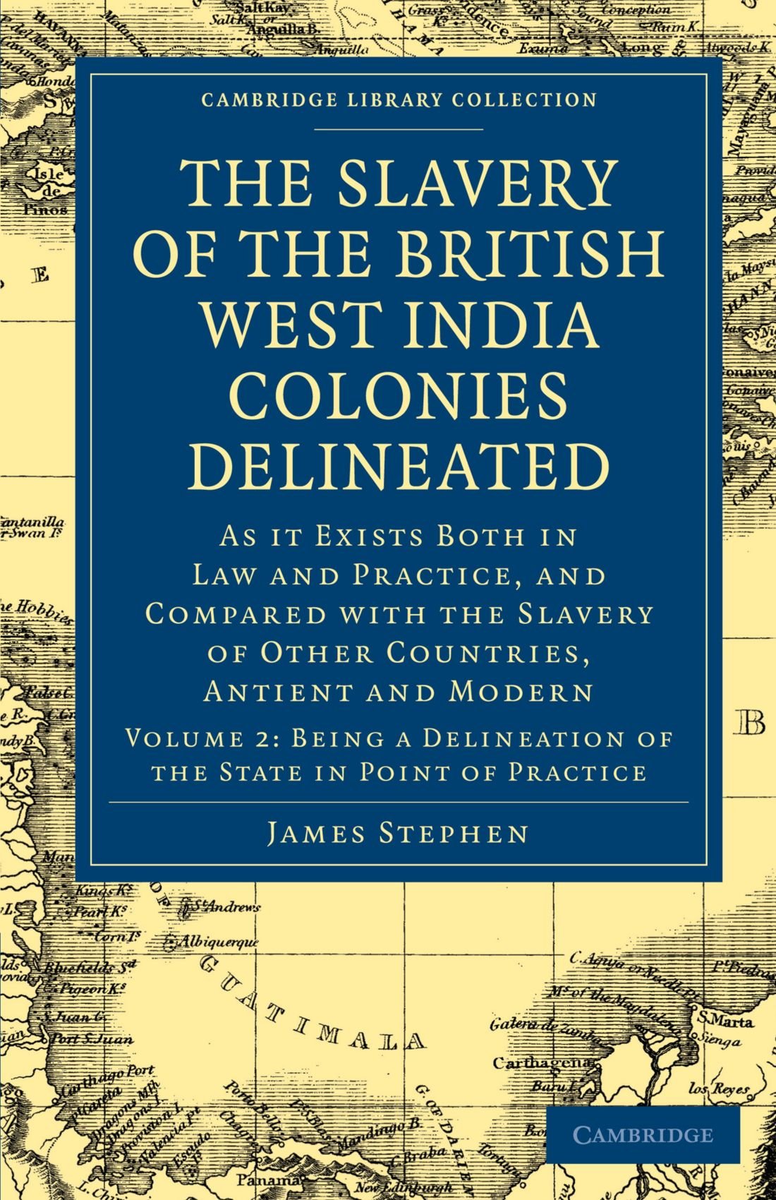 The Slavery of the British West India Colonies Delineated: As it Exists Both in Law and Practice, and Compared with the Slavery ,Used