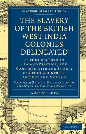 The Slavery of the British West India Colonies Delineated: As it Exists Both in Law and Practice, and Compared with the Slavery ,Used