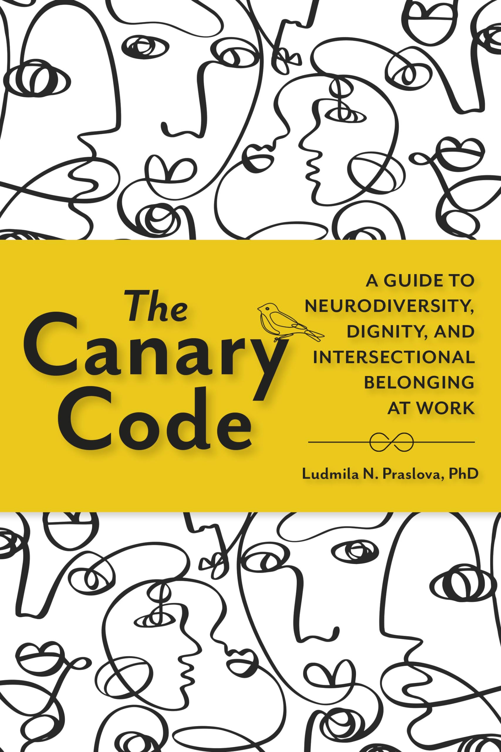 The Canary Code: A Guide To Neurodiversity, Dignity, And Intersectional Belonging At Work