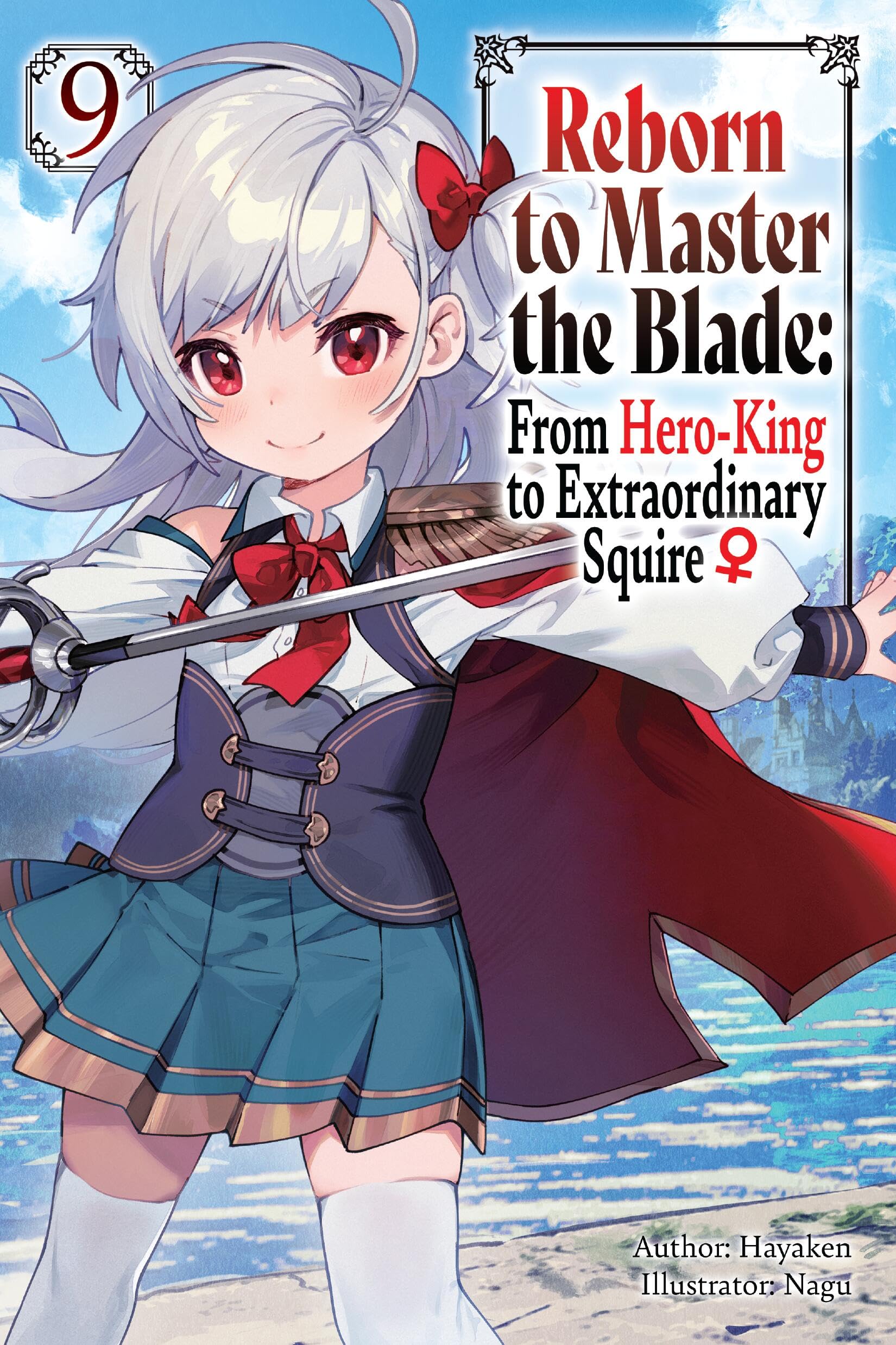 Reborn To Master The Blade: From HeroKing To Extraordinary Squire?, Vol. 9 (Light Novel)