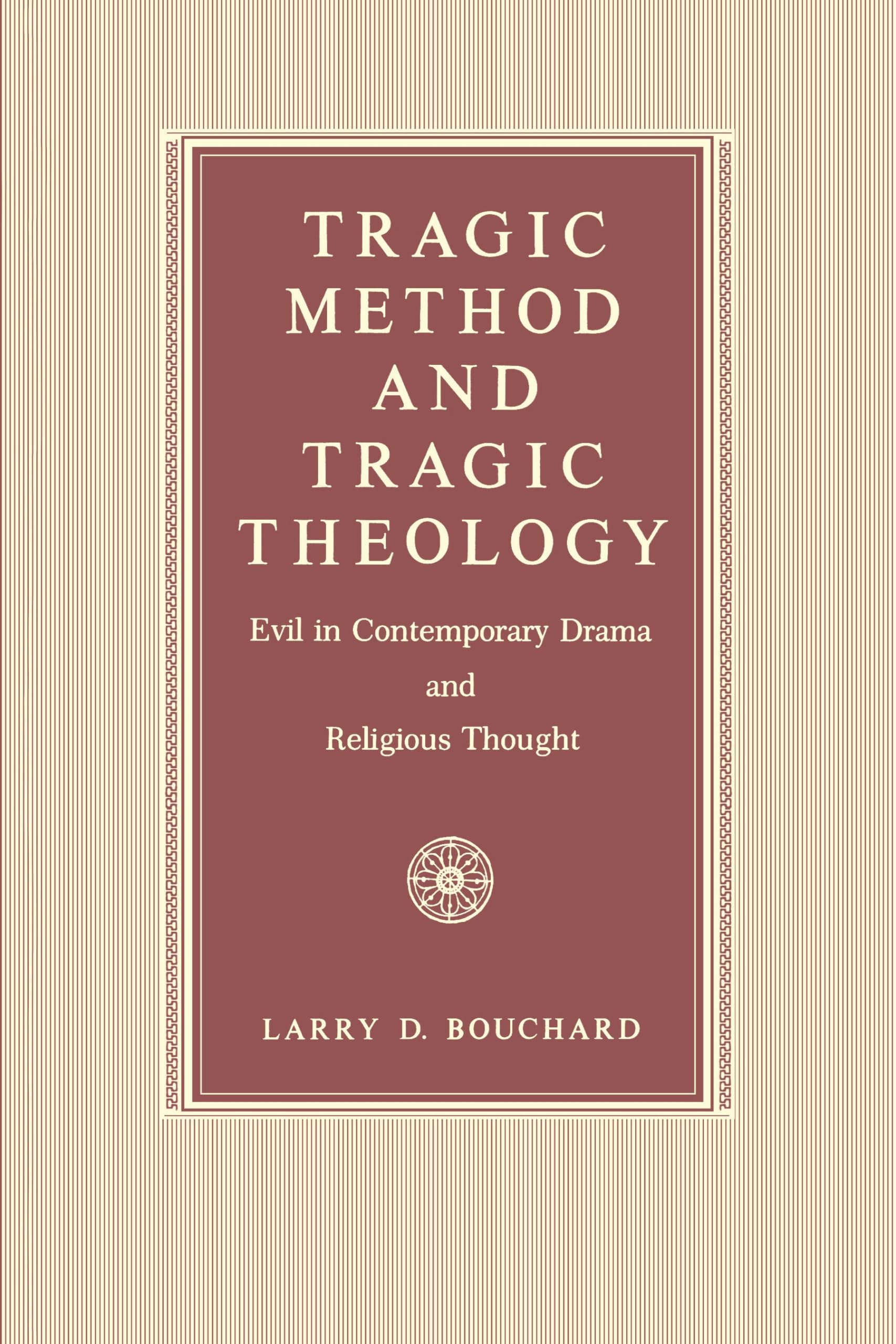 Tragic Method and Tragic Theology: Evil in Contemporary Drama and Religious Thought,Used