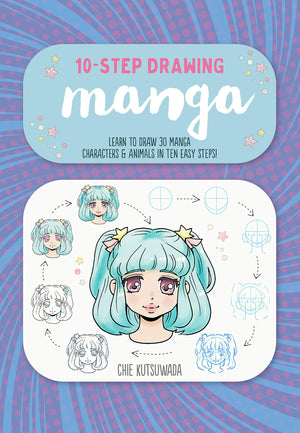 Tenstep Drawing: Manga: Learn To Draw 30 Manga Characters & Animals In Ten Easy Steps!