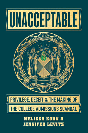 Unacceptable: Privilege, Deceit & the Making of the College Admissions Scandal,Used