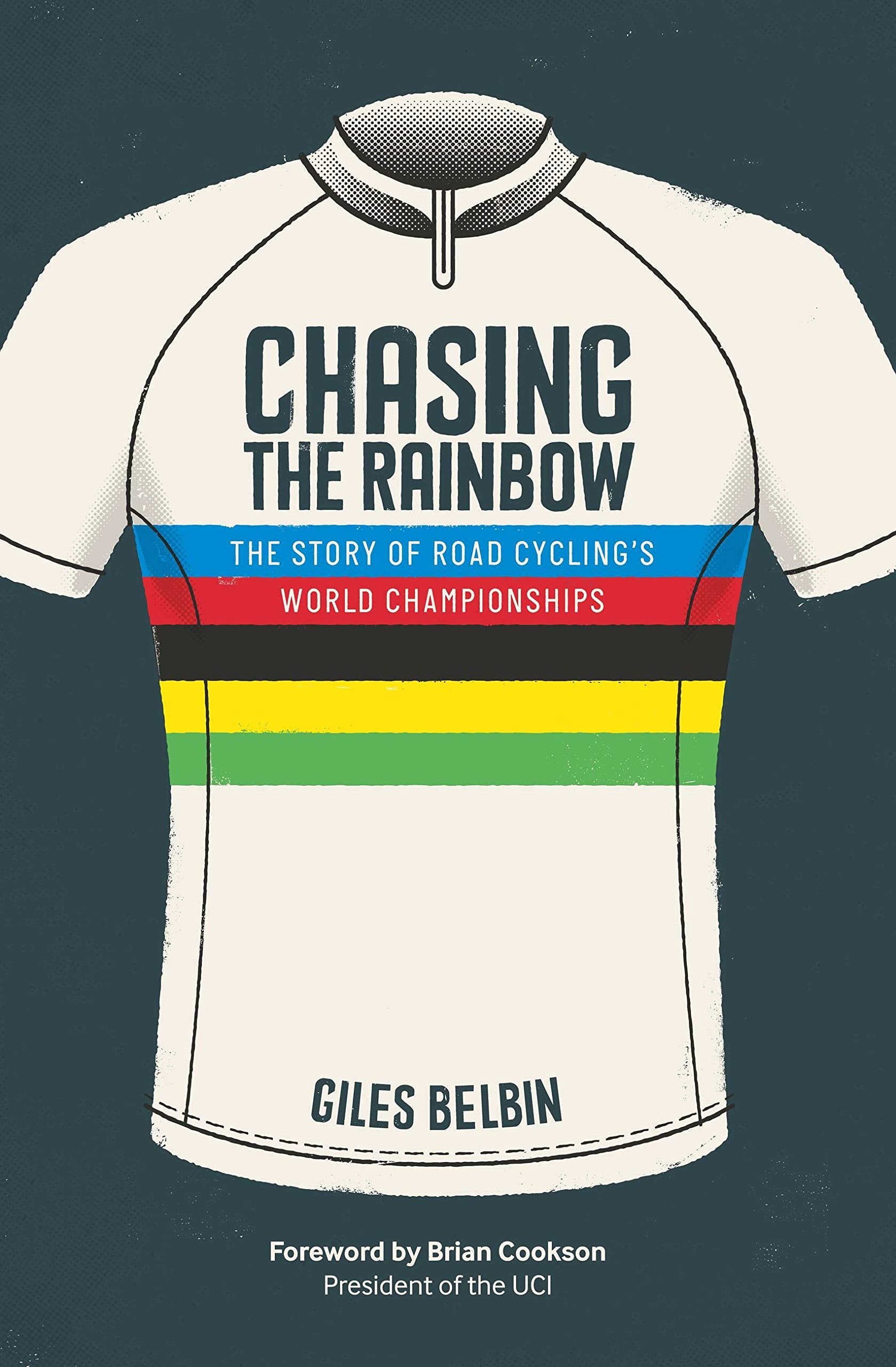 Chasing The Rainbow: The Story Of Road Cycling'S World Championships