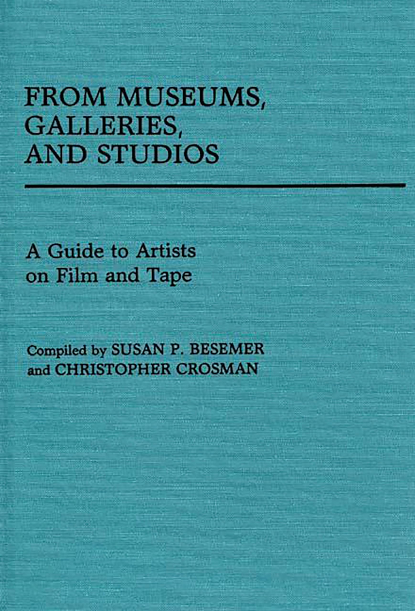 From Museums, Galleries, And Studios: A Guide To Artists On Film And Tape (Art Reference Collection)