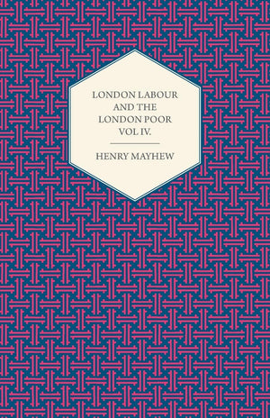 London Labour And The London Poor Volume Iv.,Used