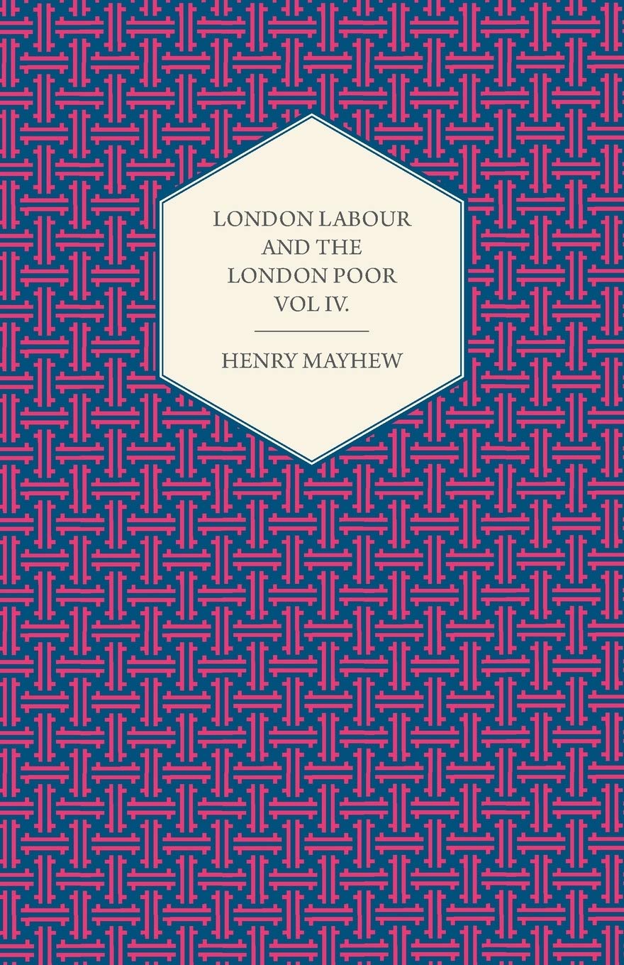 London Labour And The London Poor Volume Iv.,Used