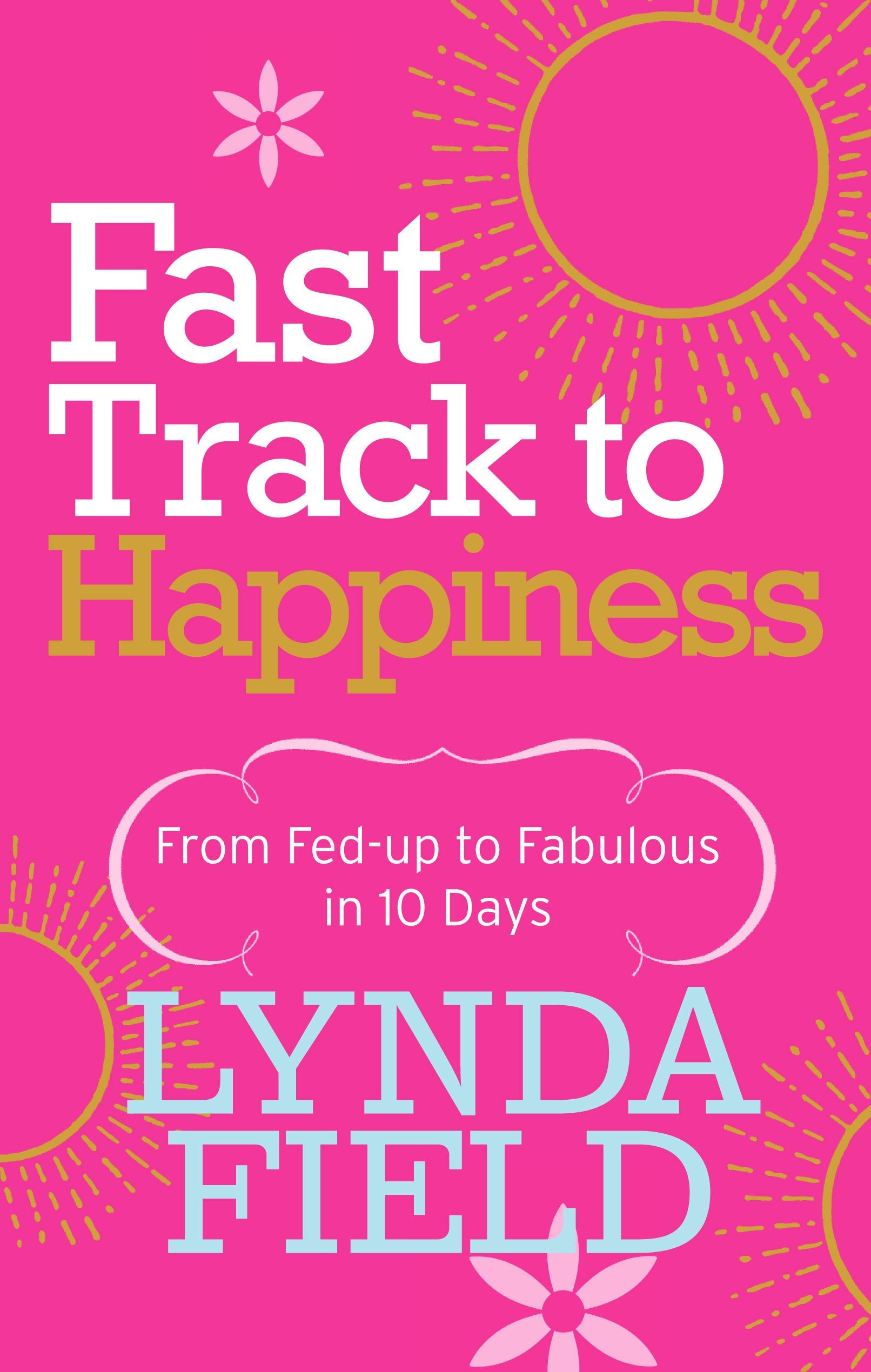 Fast Track to Happiness: From FedUp to Fabulous in 10 Days,Used