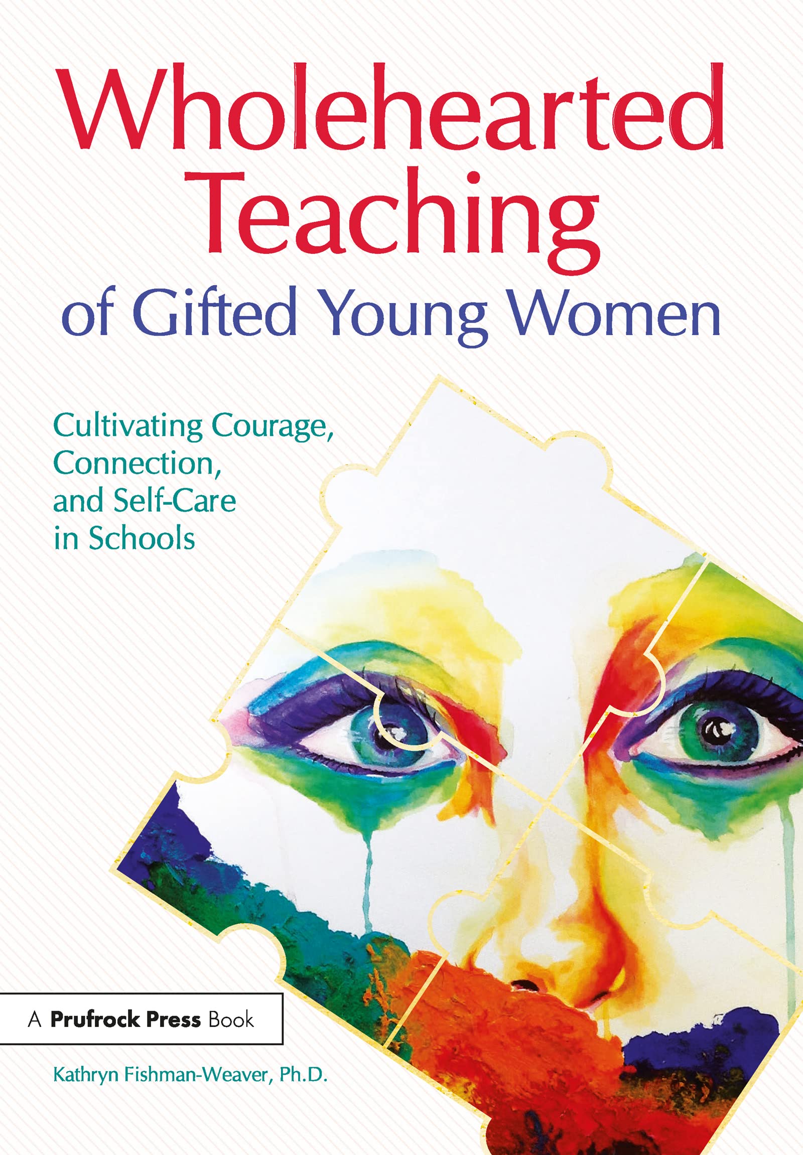 Wholehearted Teaching of Gifted Young Women: Cultivating Courage, Connection, and SelfCare in Schools,Used