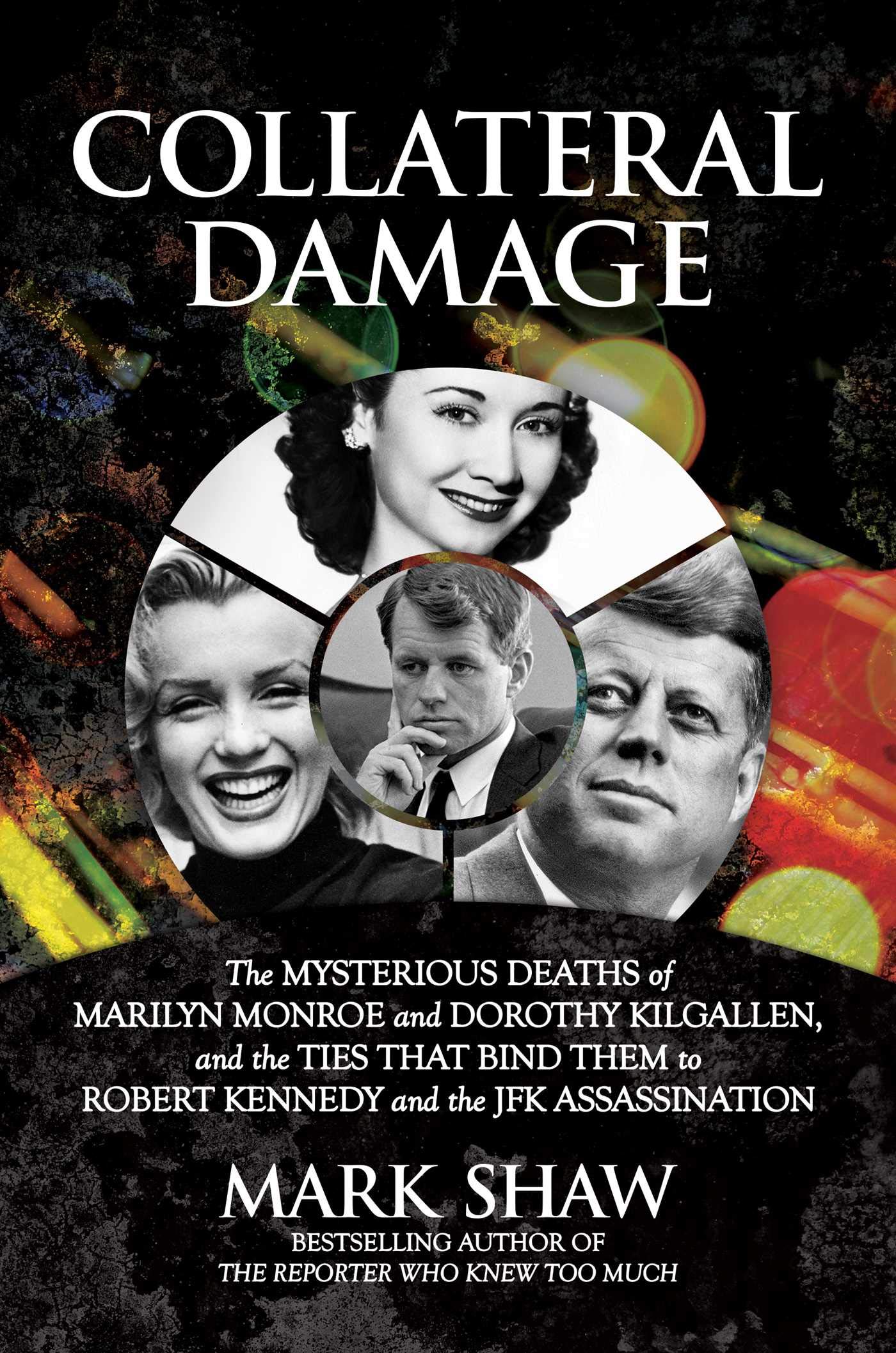 Collateral Damage: The Mysterious Deaths of Marilyn Monroe and Dorothy Kilgallen, and the Ties that Bind Them to Robert Kennedy ,Used