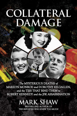 Collateral Damage: The Mysterious Deaths of Marilyn Monroe and Dorothy Kilgallen, and the Ties that Bind Them to Robert Kennedy ,Used