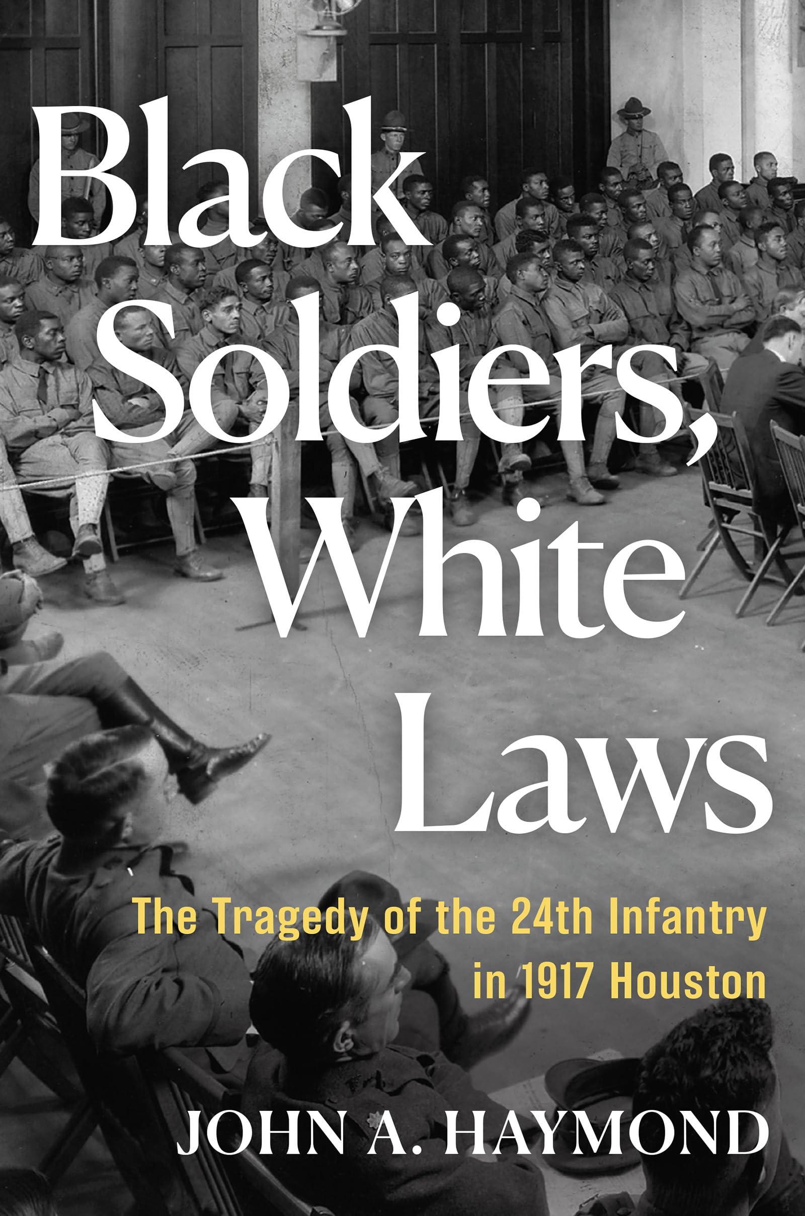 Black Soldiers, White Laws: The Tragedy Of The 24Th Infantry In 1917 Houston