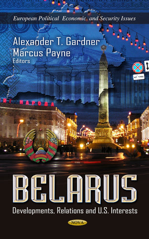 Belarus: Developments, Relations And U.S. Interests (European Political, Economic, And Security Issues),Used