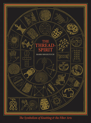 The ThreadSpirit: The Symbolism of Knotting and the Fiber Arts,New