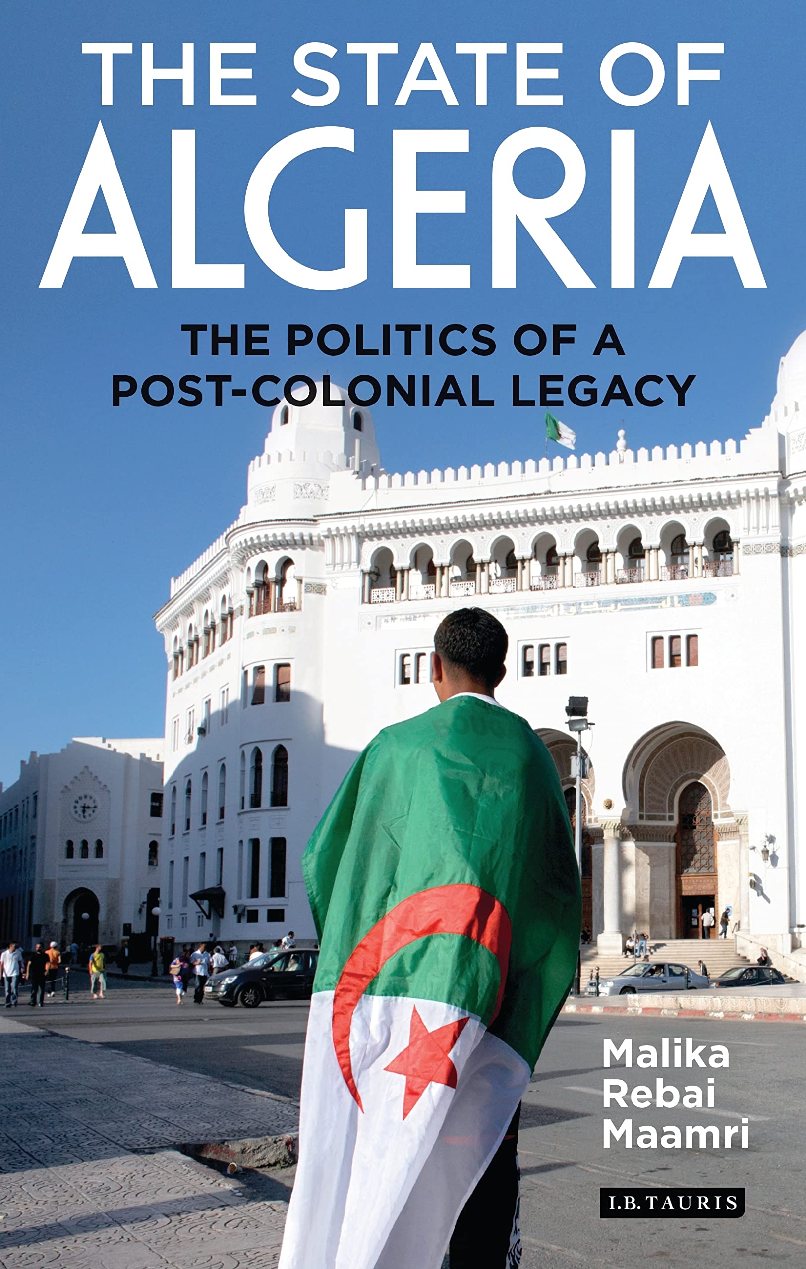 The State of Algeria: The Politics of a PostColonial Legacy (International Library of African Studies),Used