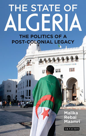 The State of Algeria: The Politics of a PostColonial Legacy (International Library of African Studies),Used