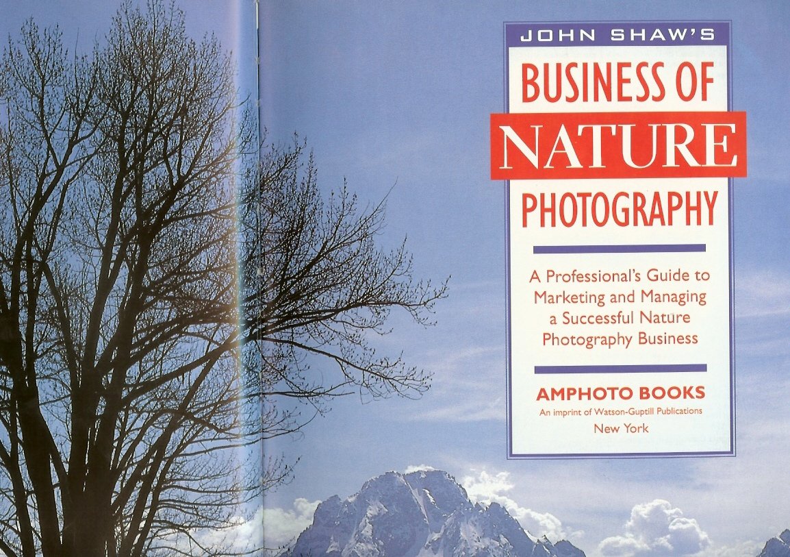 John Shaw's Business of Nature Photography: A Professional's Guide to Marketing and Managing a Successful Nature Photography Bus,Used