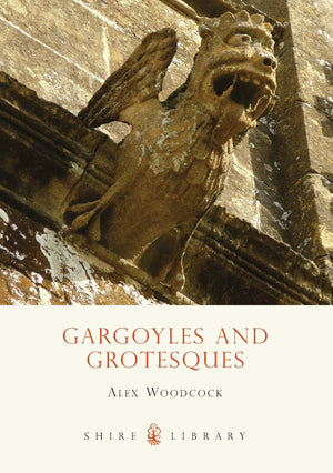 Gargoyles And Grotesques (Shire Library, 628)