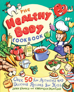 The Healthy Body Cookbook: Over 50 Fun Activities And Delicious Recipes For Kids,New