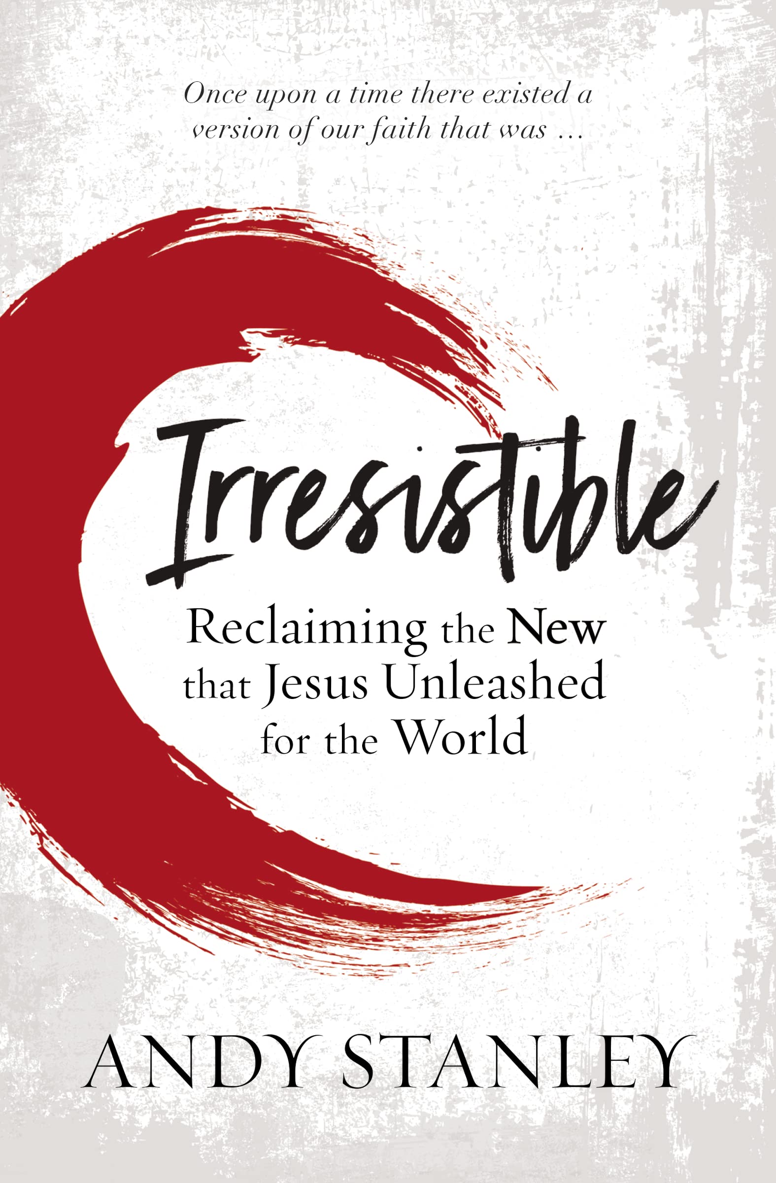 Irresistible: Reclaiming the New that Jesus Unleashed for the World,Used