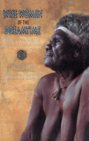 Wise Women of the Dreamtime: Aboriginal Tales of the Ancestral Powers,New