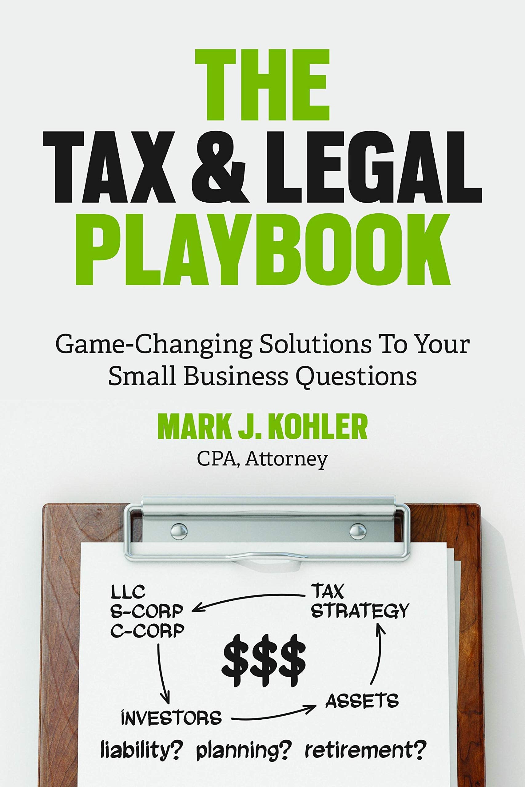 The Tax And Legal Playbook: Gamechanging Solutions To Your Smallbusiness Questions,New