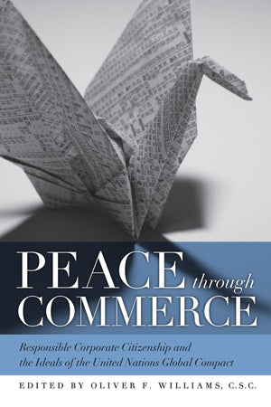 Peace through Commerce: Responsible Corporate Citizenship and the Ideals of the United Nations Global Compact (John W. Houck Not,New