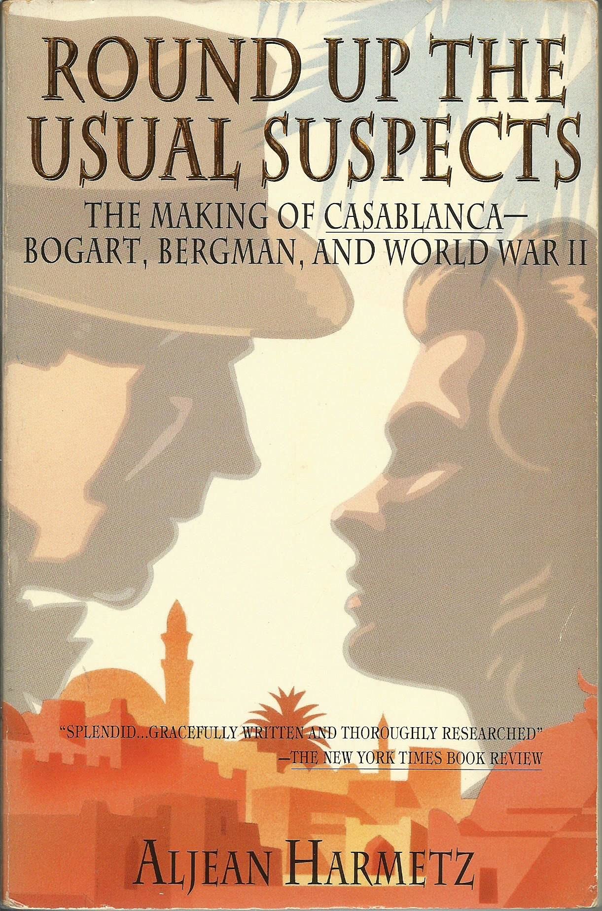 Round Up the Usual Suspects: The Making of 'Casablanca'  Bogart, Bergman, and World War II,Used