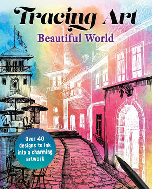 Tracing Art: Beautiful World: Over 40 Designs To Ink Into A Charming Artwork