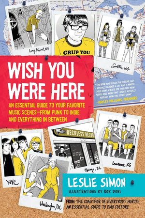 Wish You Were Here: An Essential Guide to Your Favorite Music Scenesfrom Punk to Indie and Everything in Between,Used
