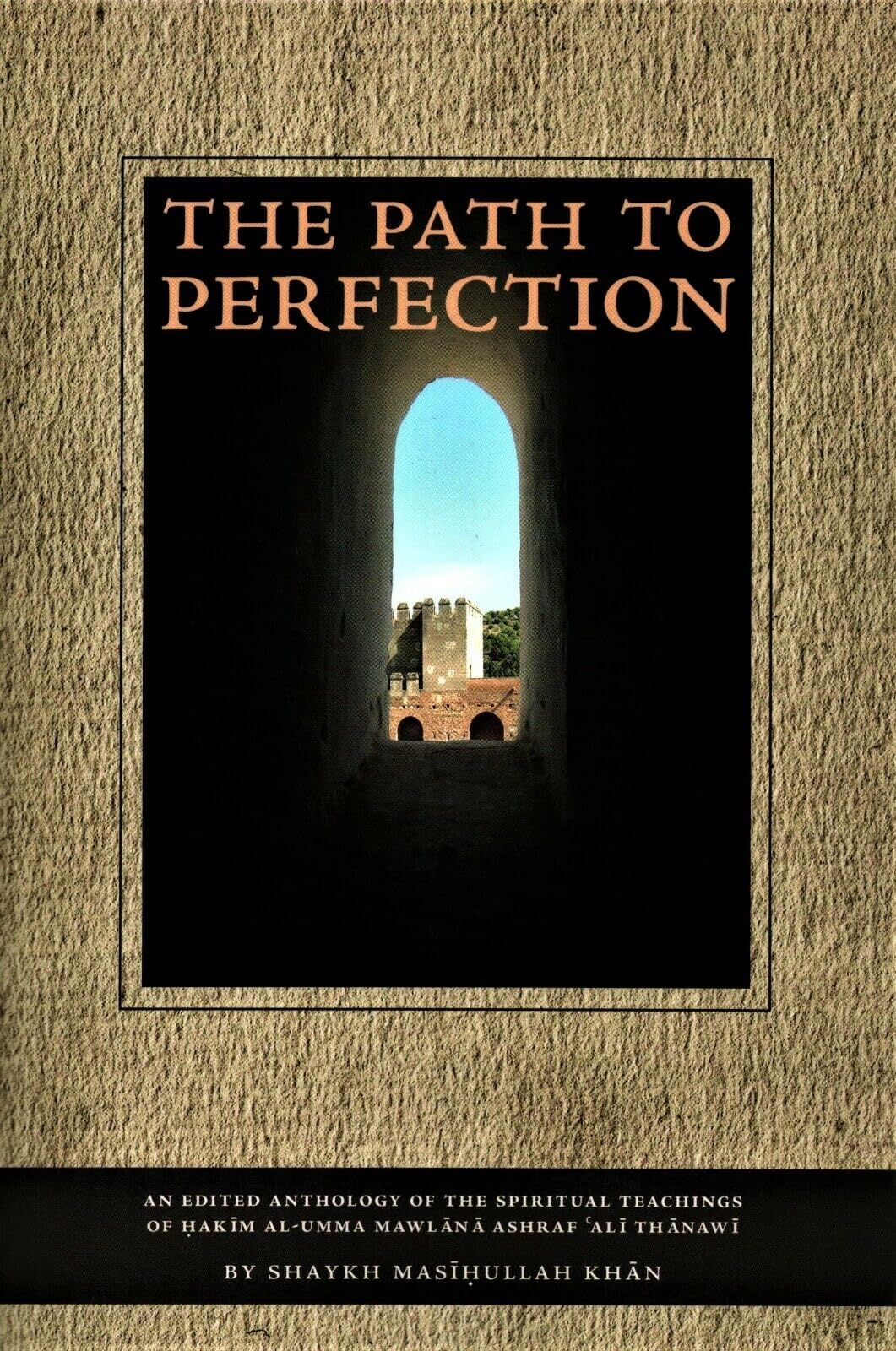 The Path to Perfection: An Edited Anthology of the Spiritual Teachings of Hakim AlUmma Mawlana Ashraf 'Ali Thanawi,Used