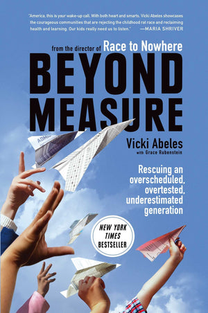 Beyond Measure: Rescuing an Overscheduled, Overtested, Underestimated Generation,Used