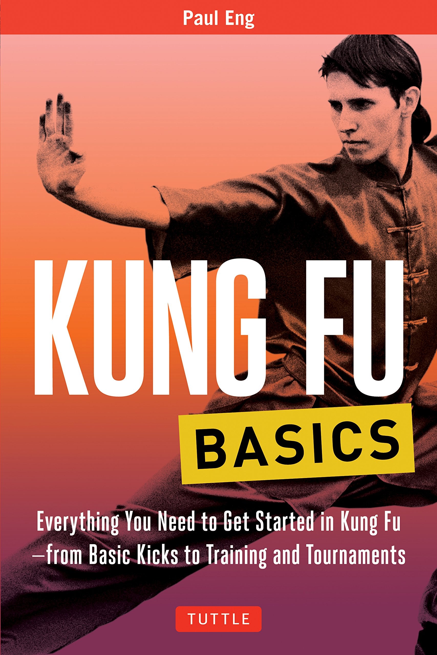 Kung Fu Basics: Everything You Need To Get Started In Kung Fu  From Basic Kicks To Training And Tournaments (Tuttle Martial Art,Used