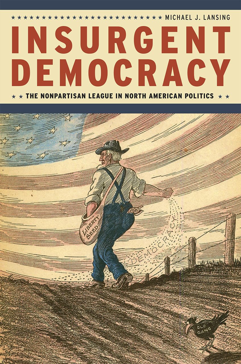 Insurgent Democracy: The Nonpartisan League in North American Politics,Used