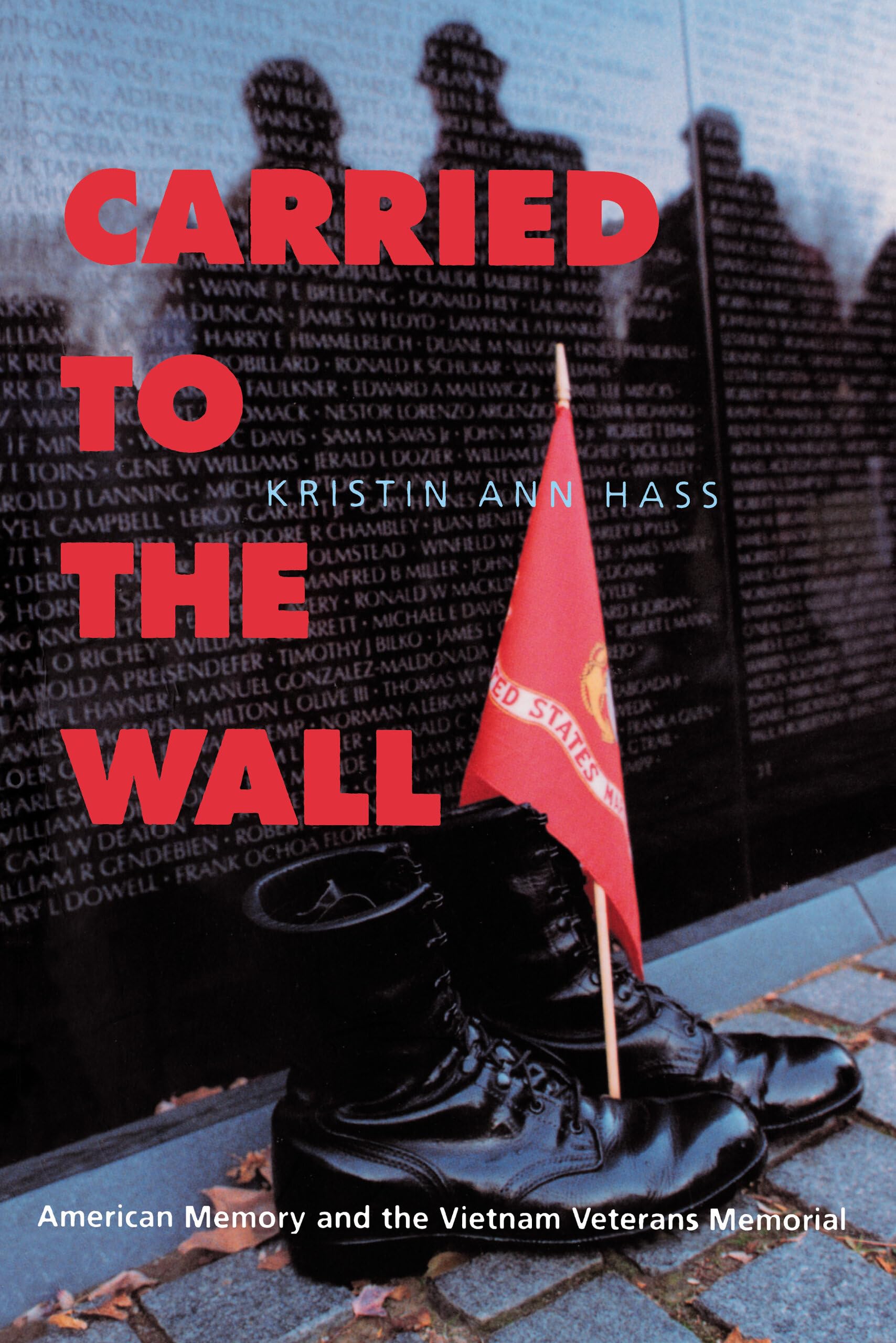 Carried To The Wall: American Memory And The Vietnam Veterans Memorial,New