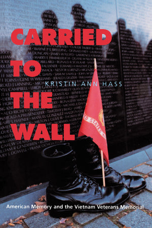 Carried To The Wall: American Memory And The Vietnam Veterans Memorial,New