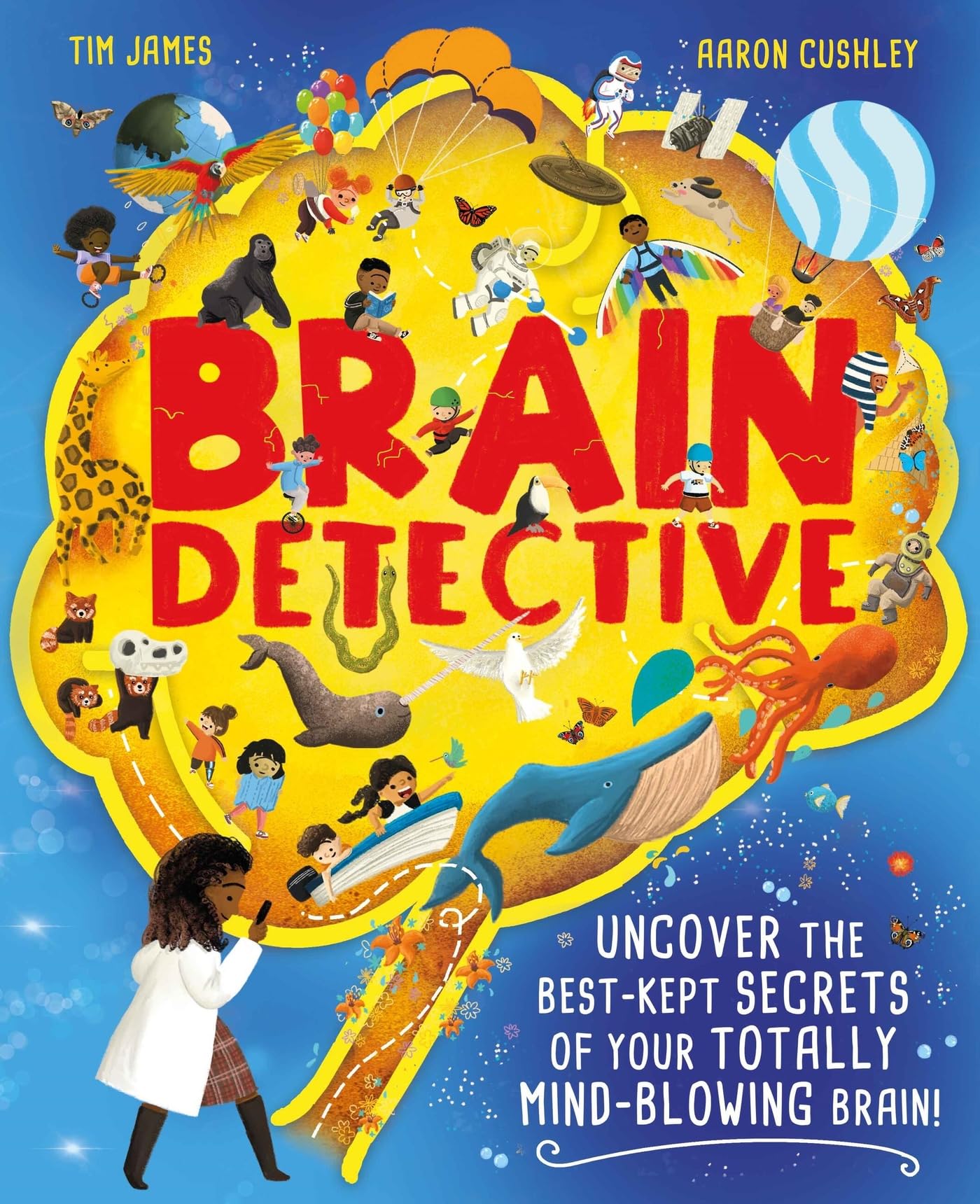Brain Detective: Uncover The BestKept Secrets Of Your Totally MindBlowing Brain!