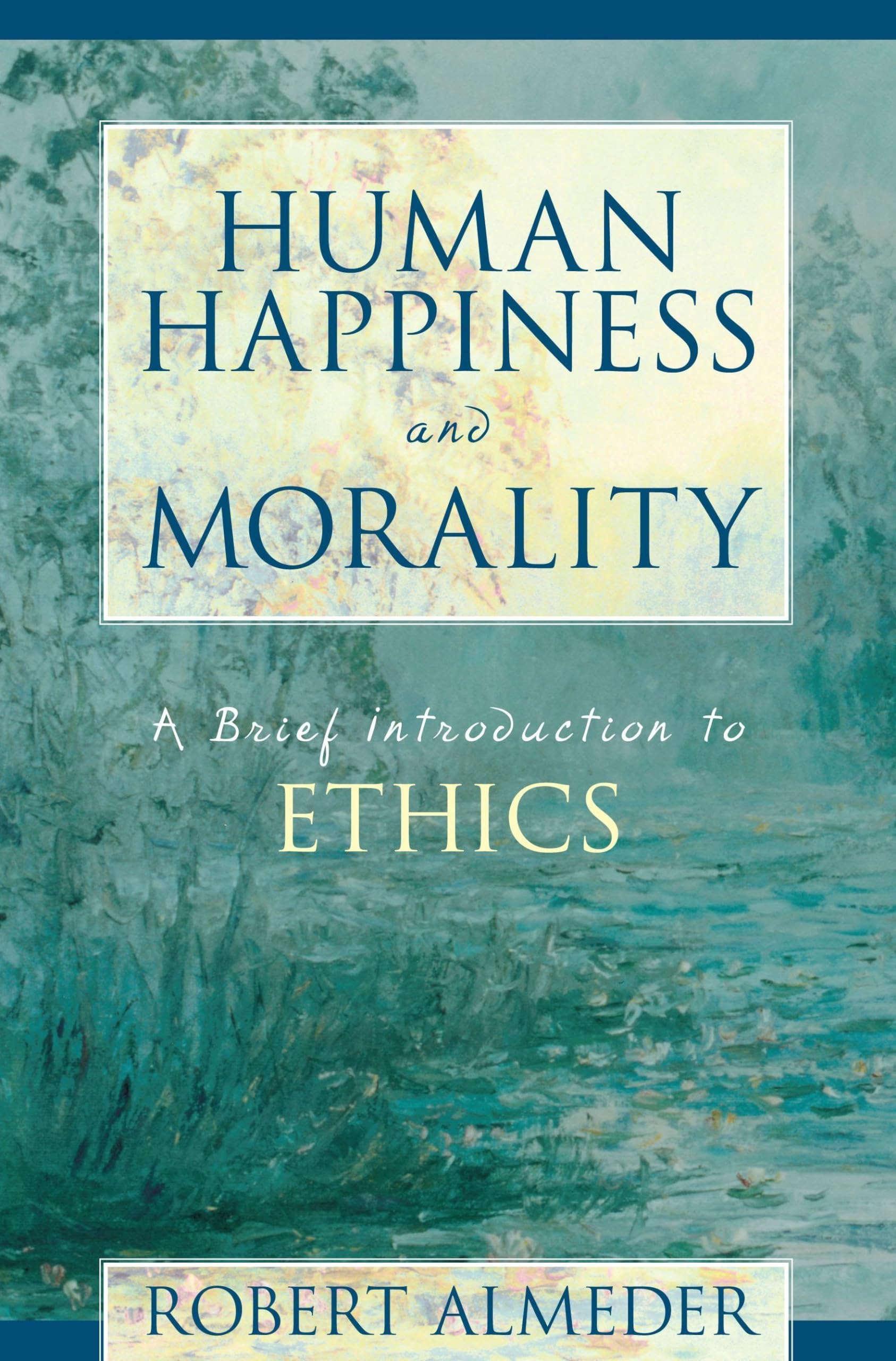 Human Happiness and Morality: A Brief Introduction to Ethics,New