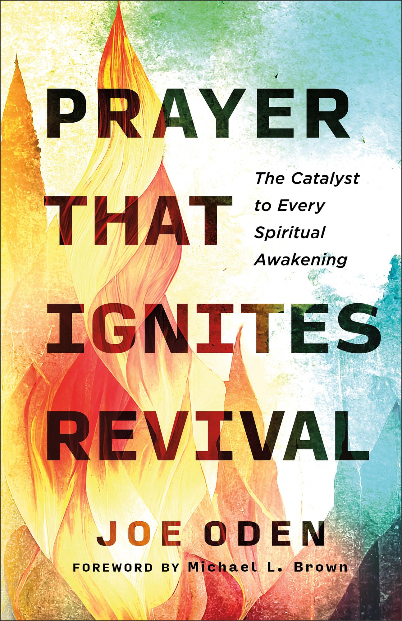 Prayer That Ignites Revival: The Catalyst to Every Spiritual Awakening,Used