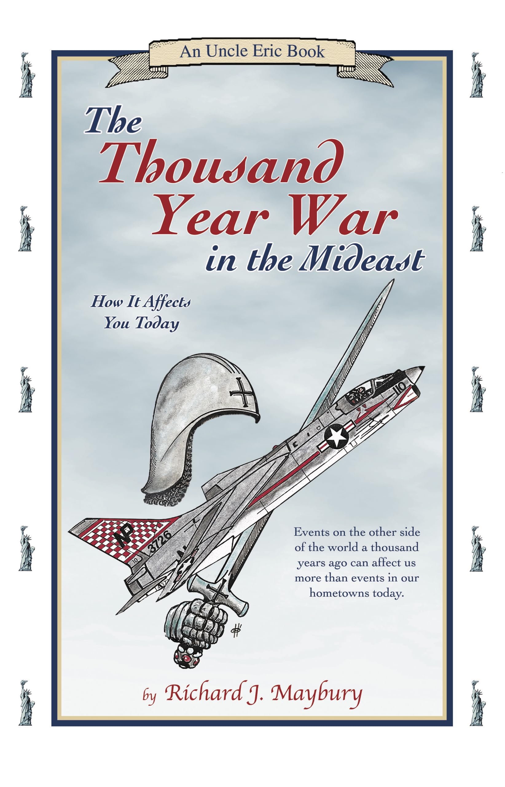The Thousand Year War In The Mideast: How It Affects You Today (An Uncle Eric Book),New