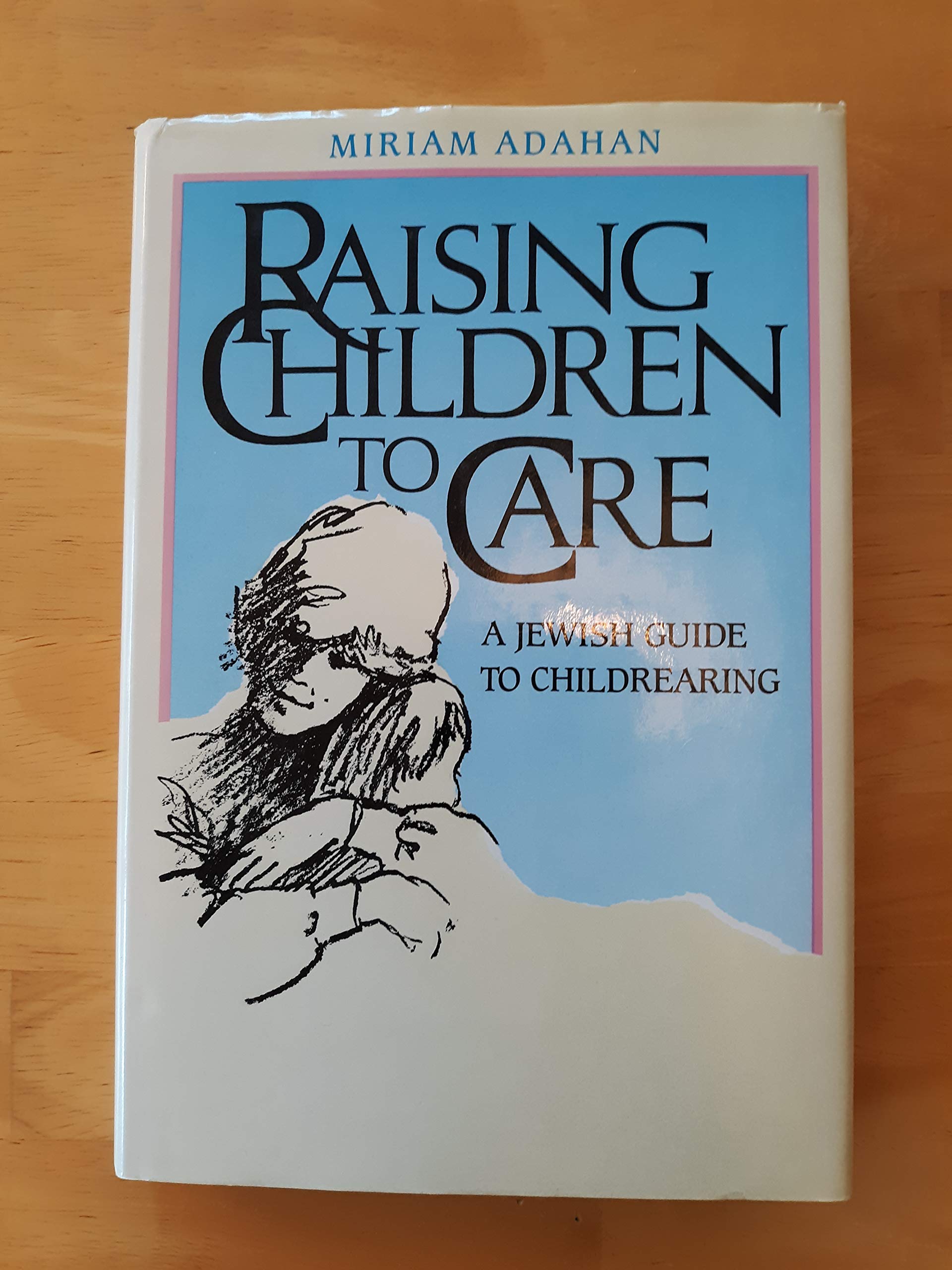 Raising Children To Care: A Jewish Guide To Childrearing,Used