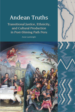 Andean Truths: Transitional Justice, Ethnicity, and Cultural Production in PostShining Path Peru (Liverpool Latin American Stud,Used