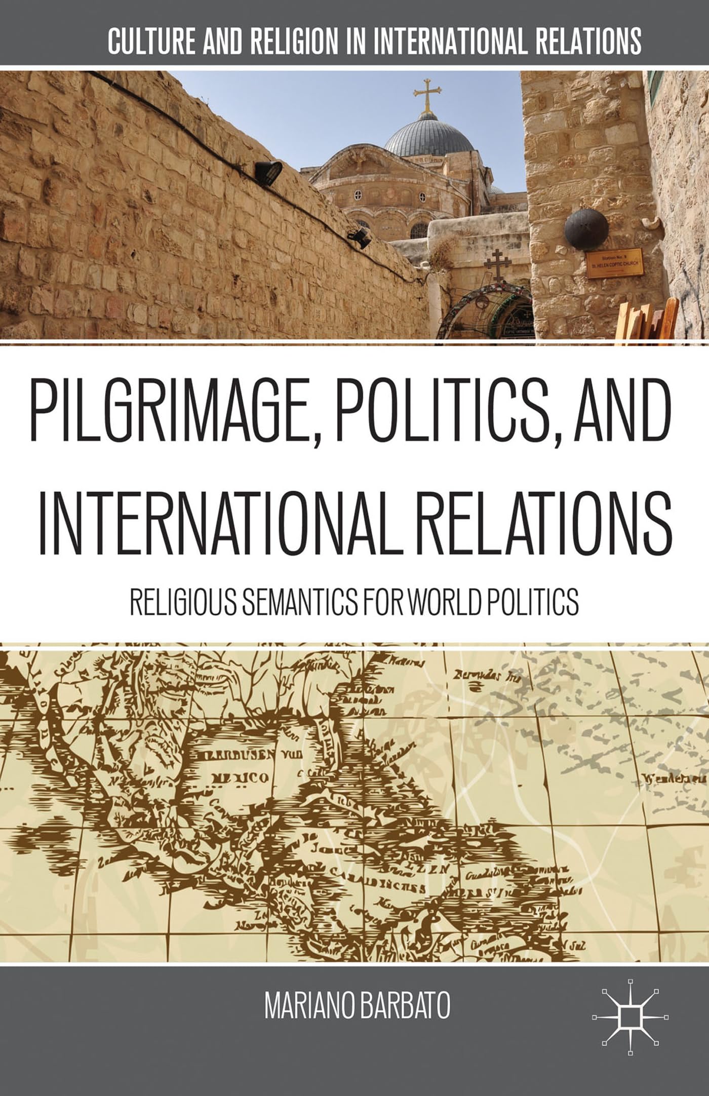 Pilgrimage, Politics, And International Relations: Religious Semantics For World Politics (Culture And Religion In International,Used
