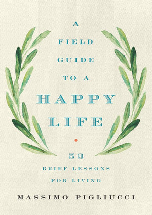 A Field Guide to a Happy Life: 53 Brief Lessons for Living,New