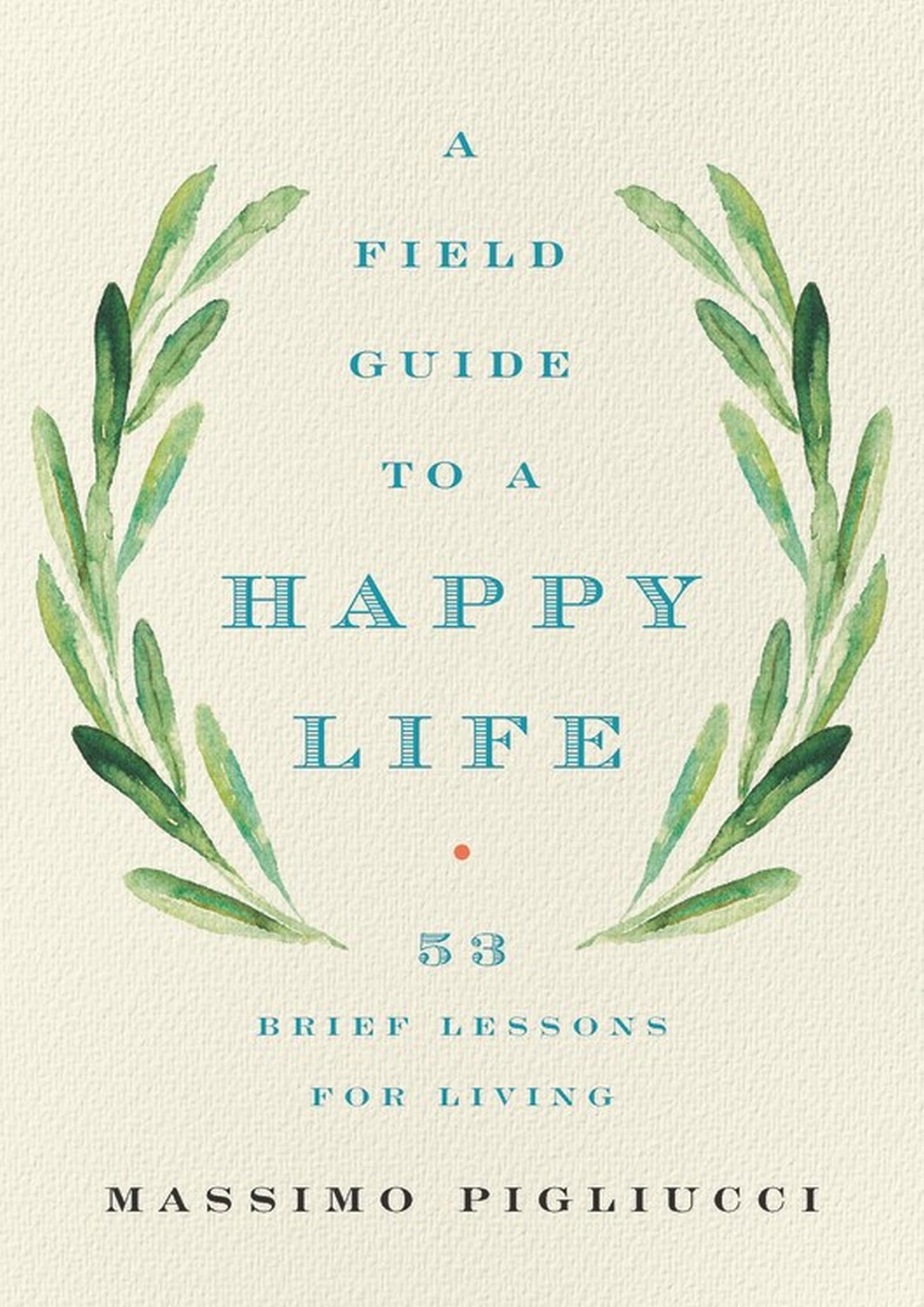 A Field Guide to a Happy Life: 53 Brief Lessons for Living,Used
